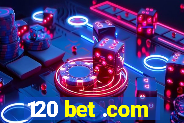 120 bet .com